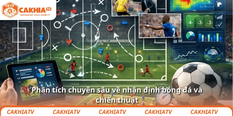Phân tích chuyên sâu về nhận định bóng đá và chiến thuật